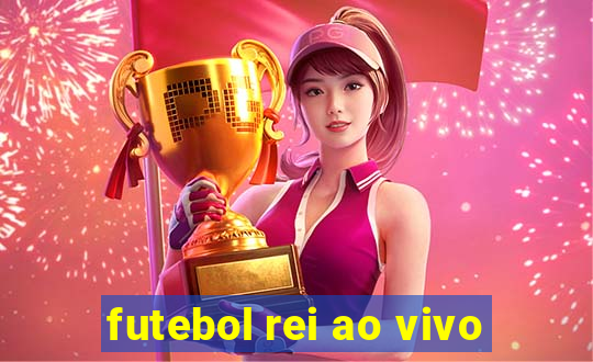 futebol rei ao vivo